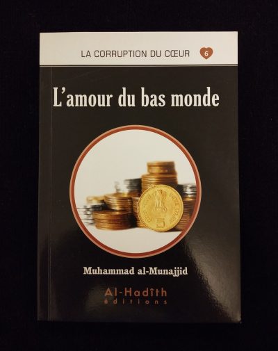 La corruption du cœur 6 - L'amour du bas monde - Al Hadith