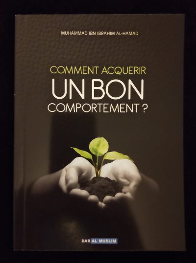 Comment acquérir un bon comportement ? - Dar Al Muslim