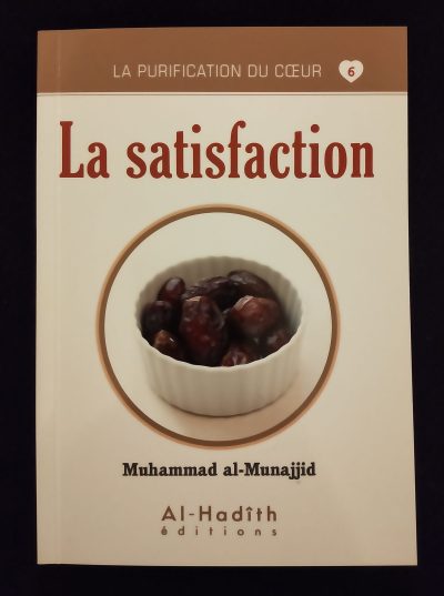 La purification du cœur 6 - La satisfaction - Al Hadith