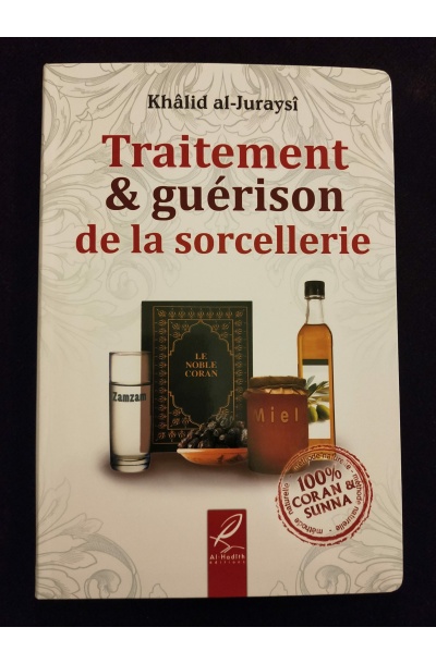 Traitement et guérison de la sorcellerie - 100% Coran et Sunna - Al Hadith