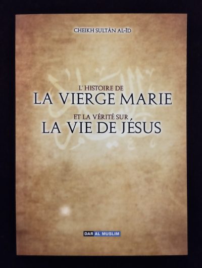 L'histoire de la vierge Marie et la vérité sur la vie de Jésus - Dar al Muslim