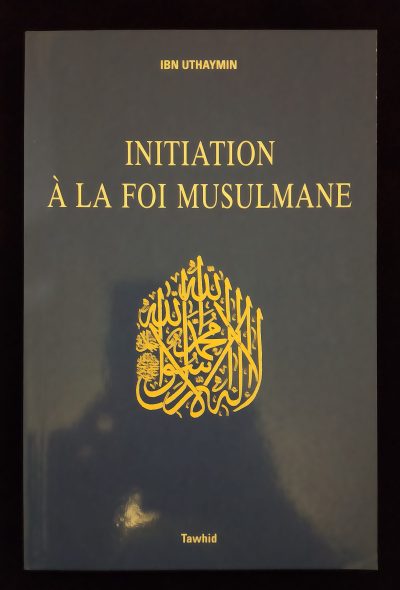 Initiation à la foi musulmane - Tawhid