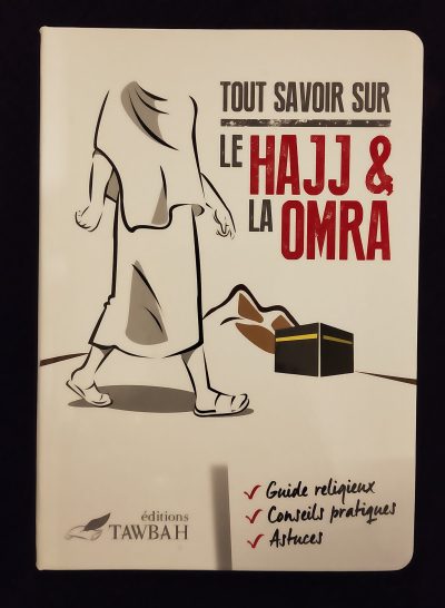 Tout savoir sur le Hajj et la Omra - Editions Tawbah