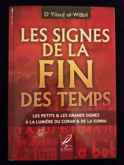 Les signes de la fin des temps - Les petits et les grands signes à la lumière du Coran et de la Sunna - Al Hadith