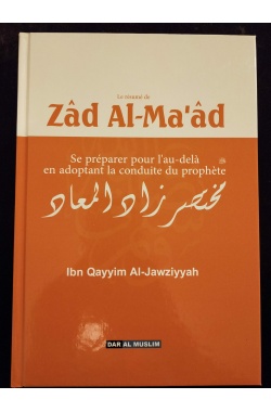 Le résumé de Zâd Al-Ma'âd - Se préparer pour l'au-delà en adoptant la conduite du Prophète - Dar al muslim