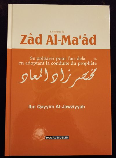Le résumé de Zâd Al-Ma'âd - Se préparer pour l'au-delà en adoptant la conduite du Prophète - Dar al muslim