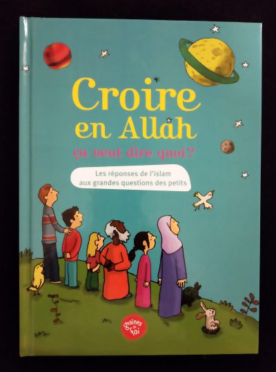 Croire en Allah - Ça veut dire quoi ? - Graines de Foi