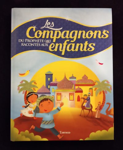 Les compagnons du Prophète racontés aux enfants - Tawhid