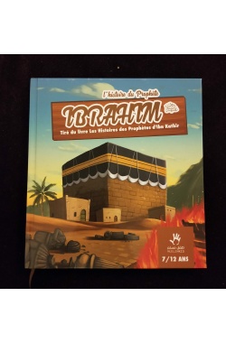 L'histoire du Prophète Ibrahim tiré du livre "Les histoires des Prophètes d'ibn Kathir" - 7/12 ans - MuslimKid