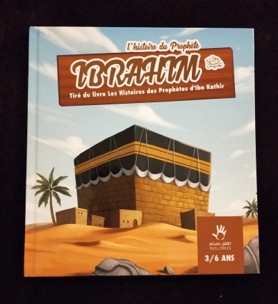 L'histoire du Prophète Ibrahim tiré du livre "Les histoires des Prophètes d'ibn Kathir" - 3/6 ans - Muslim Kid