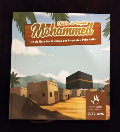 L'histoire du Prophète Mohammed tiré du livre "Les histoires des Prophètes d'ibn Kathir" - 7/12 ans - MuslimKid