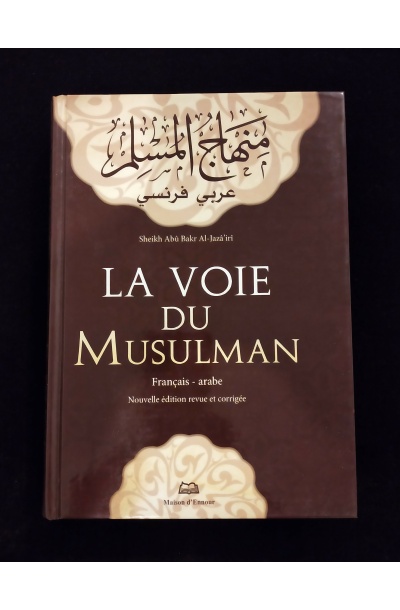 La voie du musulman (français - arabe) - Sheikh Abû Bakr Al-Jazâ'irî - Maison d'Ennour