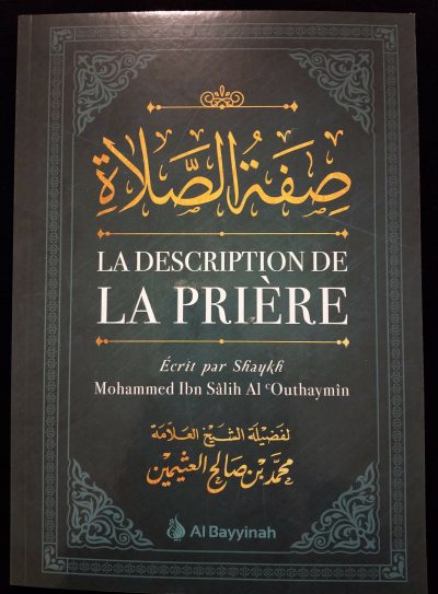 La description de la prière - Shaykh Mohammed Ibn Sâlih  Al Outhaymin - Al Bayyinah