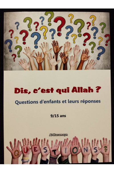 Dis, c'est qui Allah ? - Questions d'enfants et leurs réponses (9/15 ans) - Al Haramayn