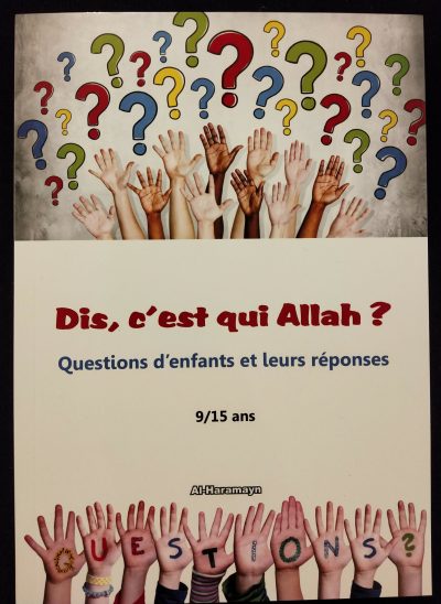 Dis, c'est qui Allah ? - Questions d'enfants et leurs réponses (9/15 ans) - Al Haramayn