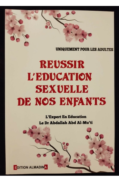 Réussir l'éducation sexuelle de nos enfants - Dr Abdallah Abd Al-Mu'ti - Edition Al Madina