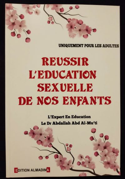 Réussir l'éducation sexuelle de nos enfants - Dr Abdallah Abd Al-Mu'ti - Edition Al Madina
