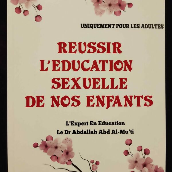 Réussir l'éducation sexuelle de nos enfants - Dr Abdallah Abd Al-Mu'ti - Edition Al Madina