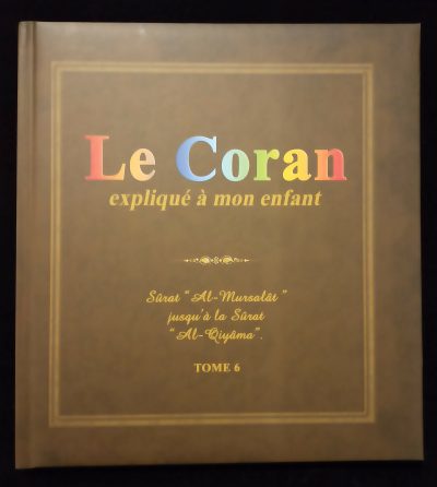 Le Coran expliqué à mon enfant - Tome 6 - Editions Sana