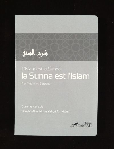 L'Islam est la Sunna, la Sunna est l'Islam - Editions Tawbah