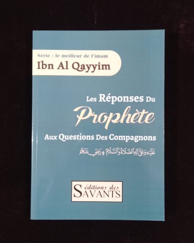 Les réponses du Prophète aux questions des Compagnons - Editions des Savants