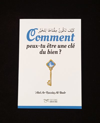 Comment peux-tu être une clé du bien? - Editions Akhira