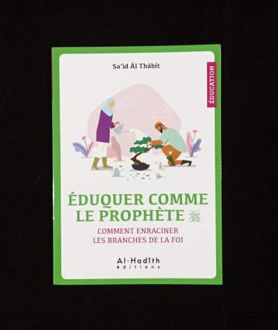 Eduquer comme le Prophète - Al-Hadîth éditions