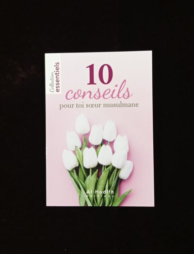 10 conseils pour toi soeur musulmane - Al-Hadîth