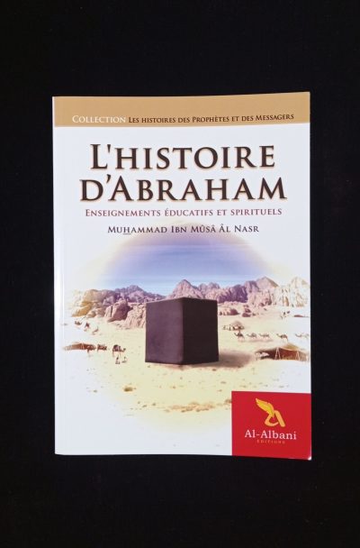 L'histoire d'Abraham: enseignements éducatifs et spirituels - Al-Albani Editions