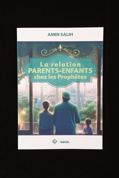 La relation parents enfants chez les Prophètes - Editions Tabari