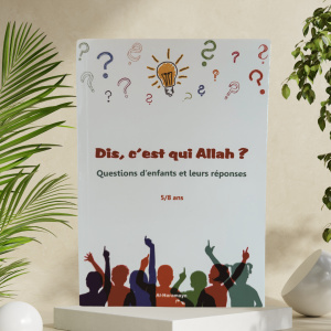 Dis, c'est qui Allah ? - Questions d'enfants et leurs réponses (5/8 ans) - Al Haramayn