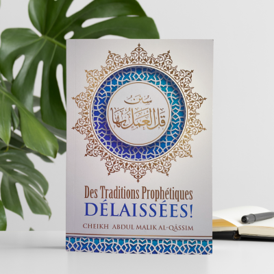 Des traditions prophétiques délaissées - 'Abdul-Malik Al-Qâssim - Ibn Badis
